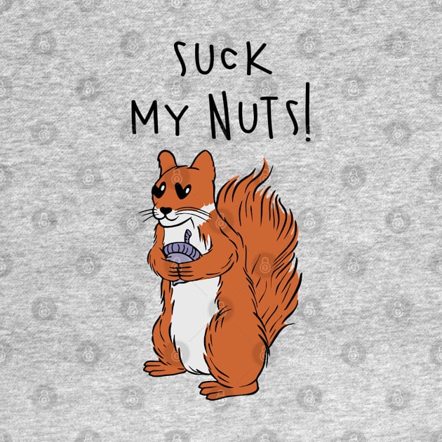 Suck My Nuts! by Carolina Cabreira